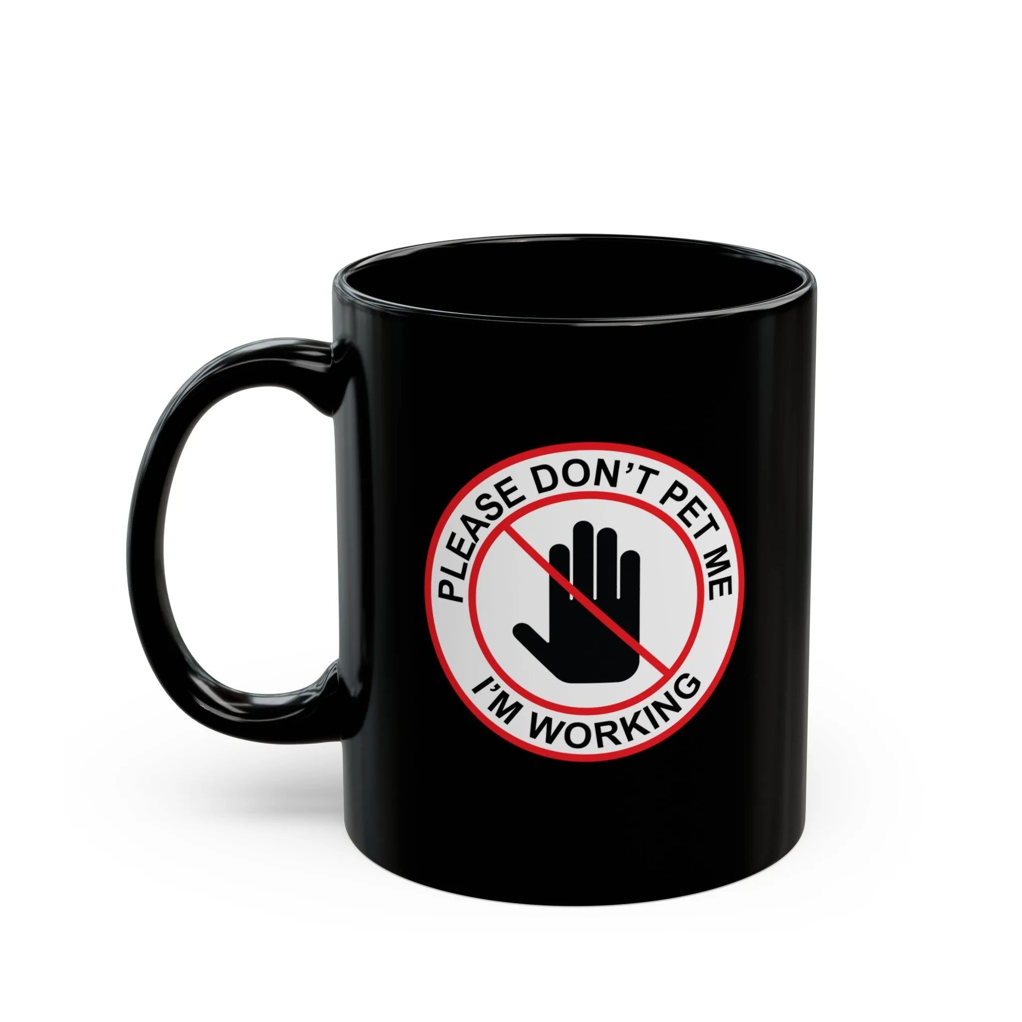 "Please Don't Pet Me I'm Working" 11oz Black Mug